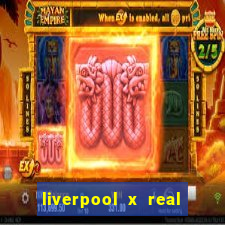 liverpool x real madrid futemax